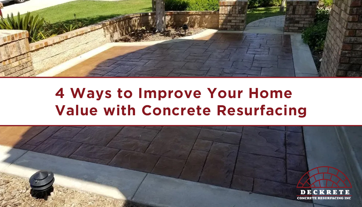 4 Ways to Improve Your Home Value with Concrete Resurfacing Deckcrete